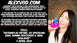 Hotkinkyjo Fisting, XO Speculum, Eggs, Gummi Creatures & Anal Prolapse