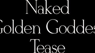 Naked Golden Goddess Tease