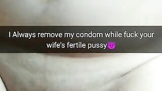 I always took off condom while fuck you wife and cum in her