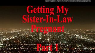 Getting My Sister-In-Law Pregnant Part 1