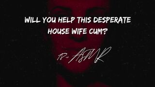 Will you help this desperate house wife?? ASMR | Gargle The Cum Smell Away | Confessions of a slut