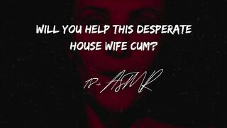 Will you help this desperate house wife?? ASMR | Gargle The Cum Smell Away | Confessions of a slut